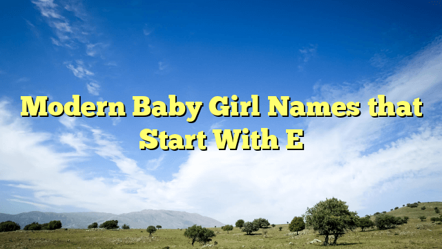 Modern Baby Girl Names that Start With E