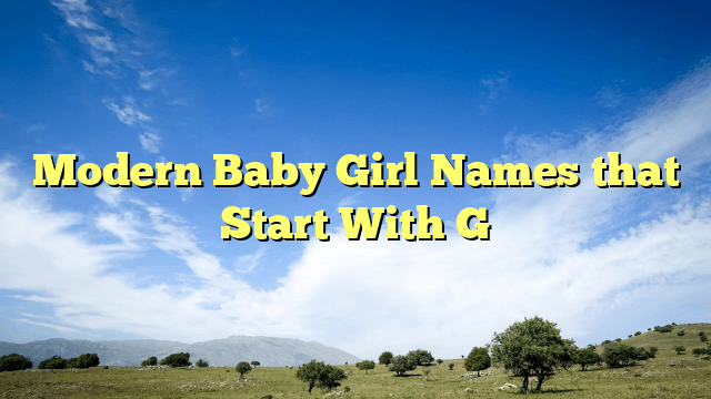 Modern Baby Girl Names that Start With G