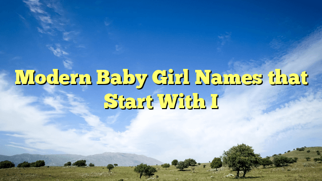 Modern Baby Girl Names that Start With I