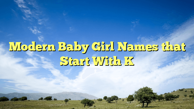 Modern Baby Girl Names that Start With K