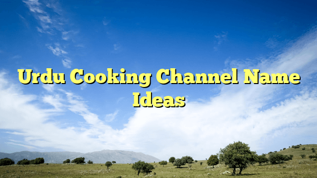 Urdu Cooking Channel Name Ideas