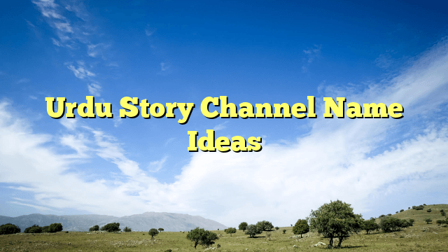 Urdu Story Channel Name Ideas